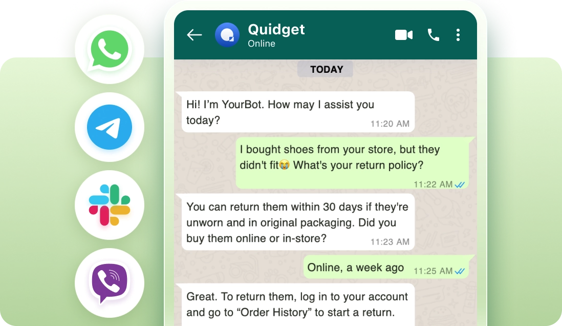 Reach customers where they are Quidget integrates with messaging apps like WhatsApp, Slack, Telegram, and Viber, so you can support customers wherever they prefer to chat.