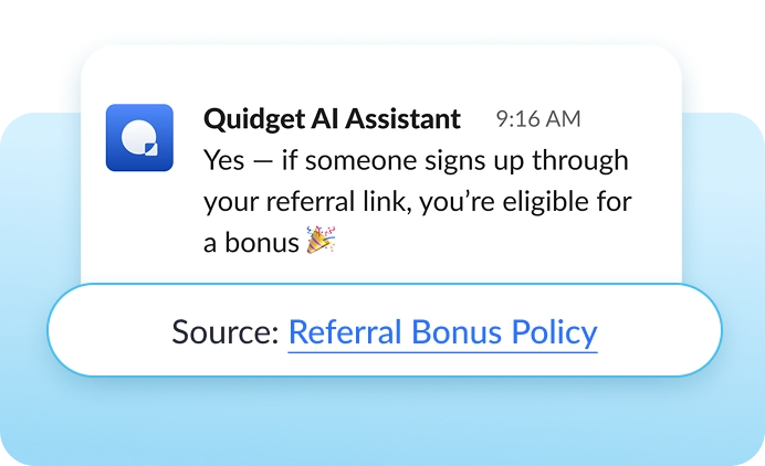 Gives sources with every answer If it doesn’t know, it won’t fake it. Quidget flags the message and forwards it to the right person or department by email.